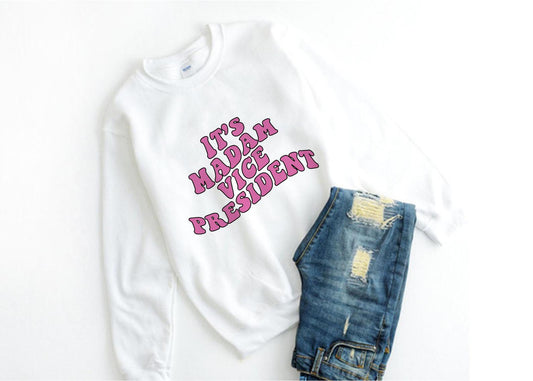 It's Madam Vice President Sweatshirt | Kamala Harris