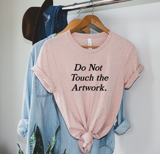 Do Not Touch The Artwork Unisex Shirt