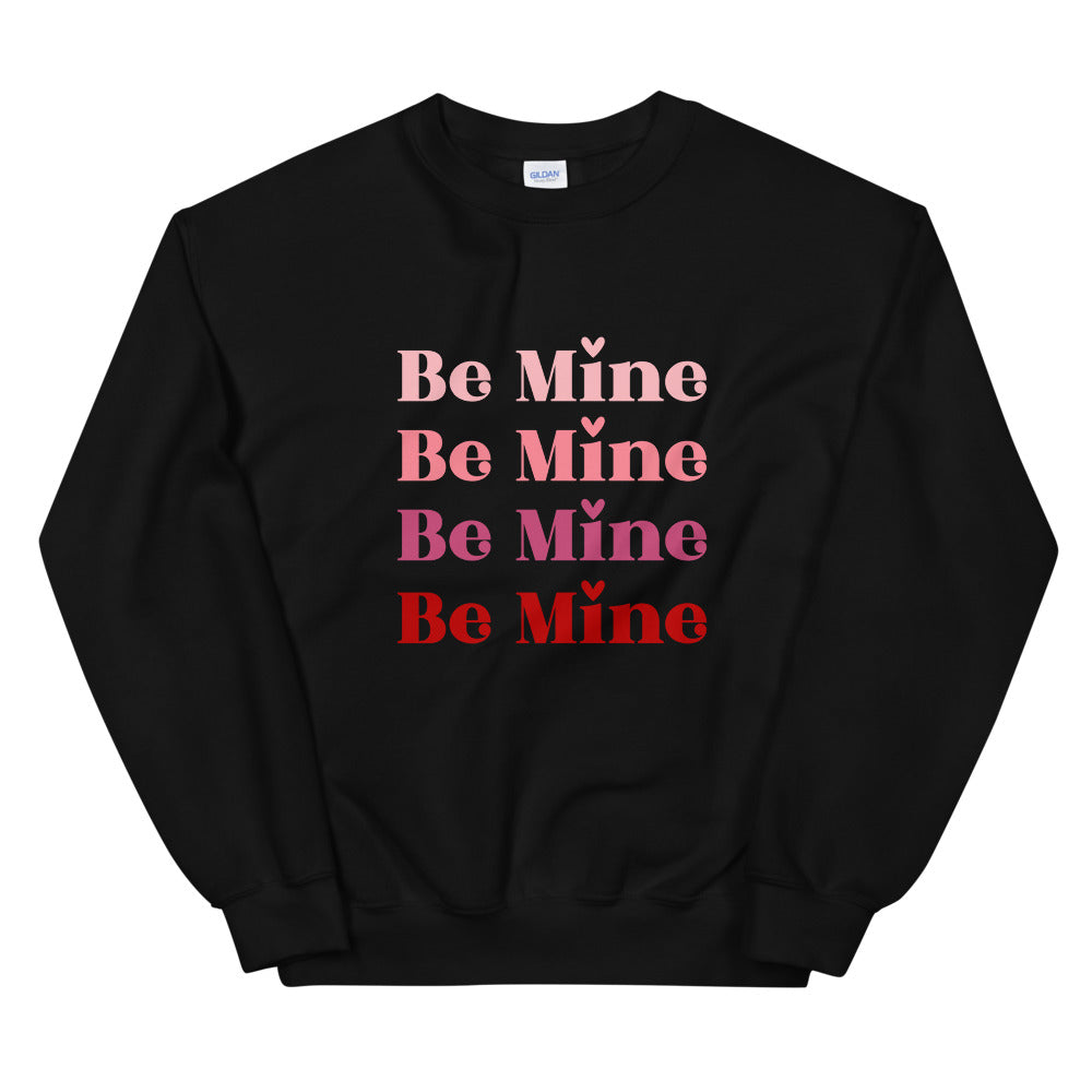 Be Mine Unisex Sweatshirt