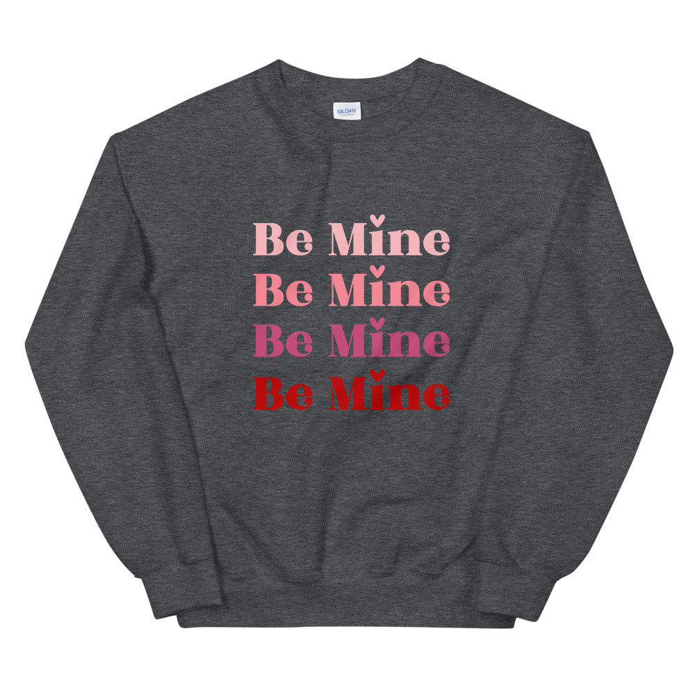 Be Mine Unisex Sweatshirt