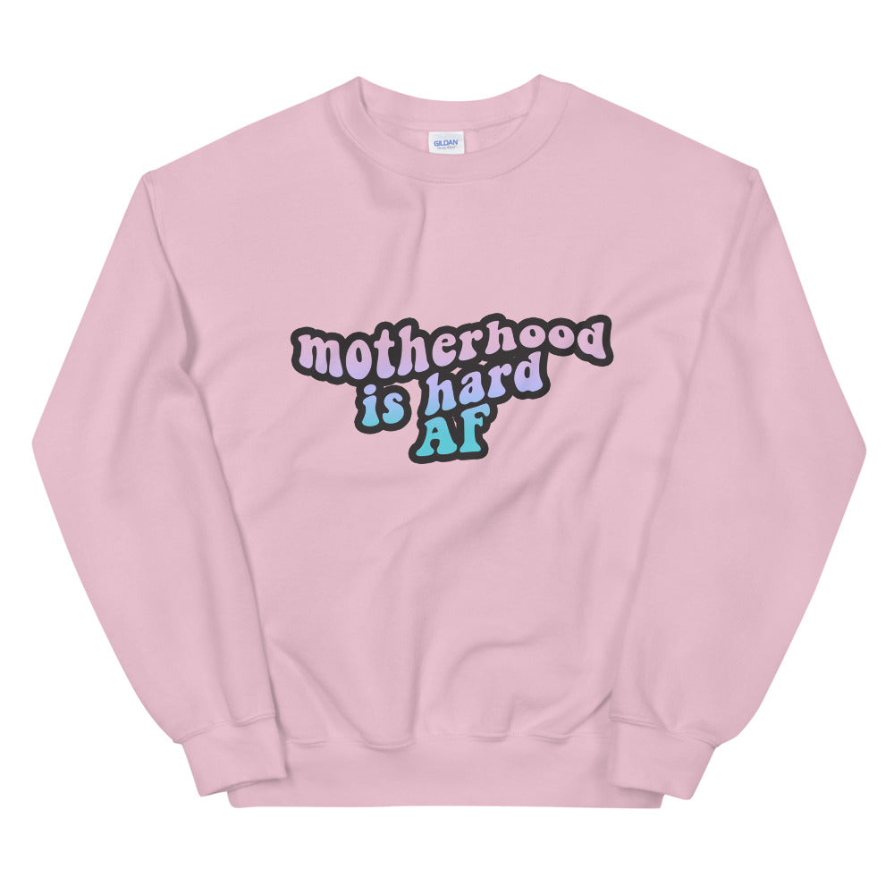 Motherhood is Hard AF Sweatshirt