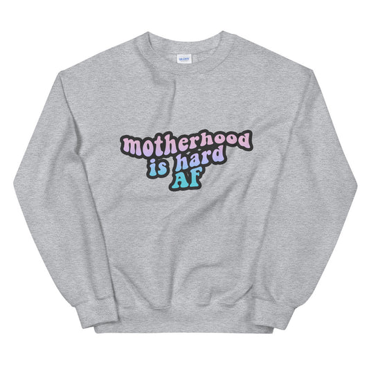 Motherhood is Hard AF Sweatshirt