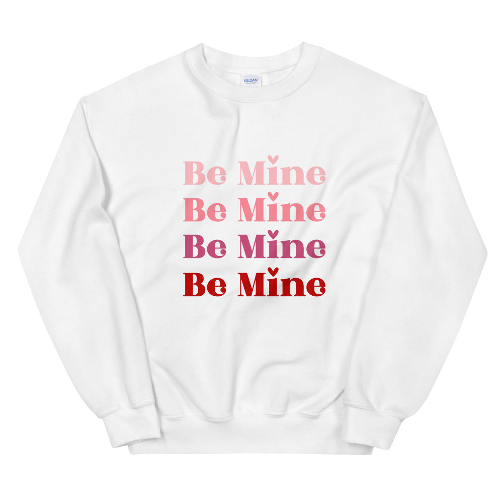 Be Mine Unisex Sweatshirt
