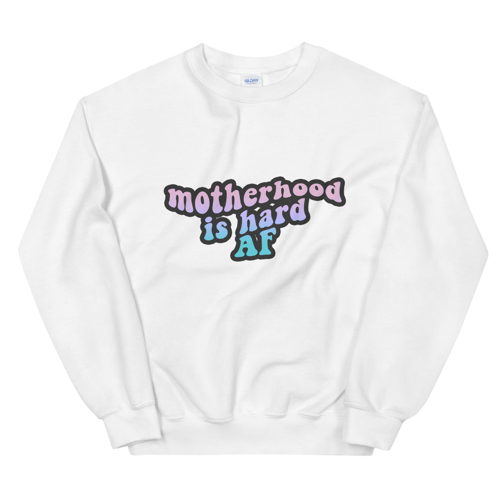 Motherhood is Hard AF Sweatshirt