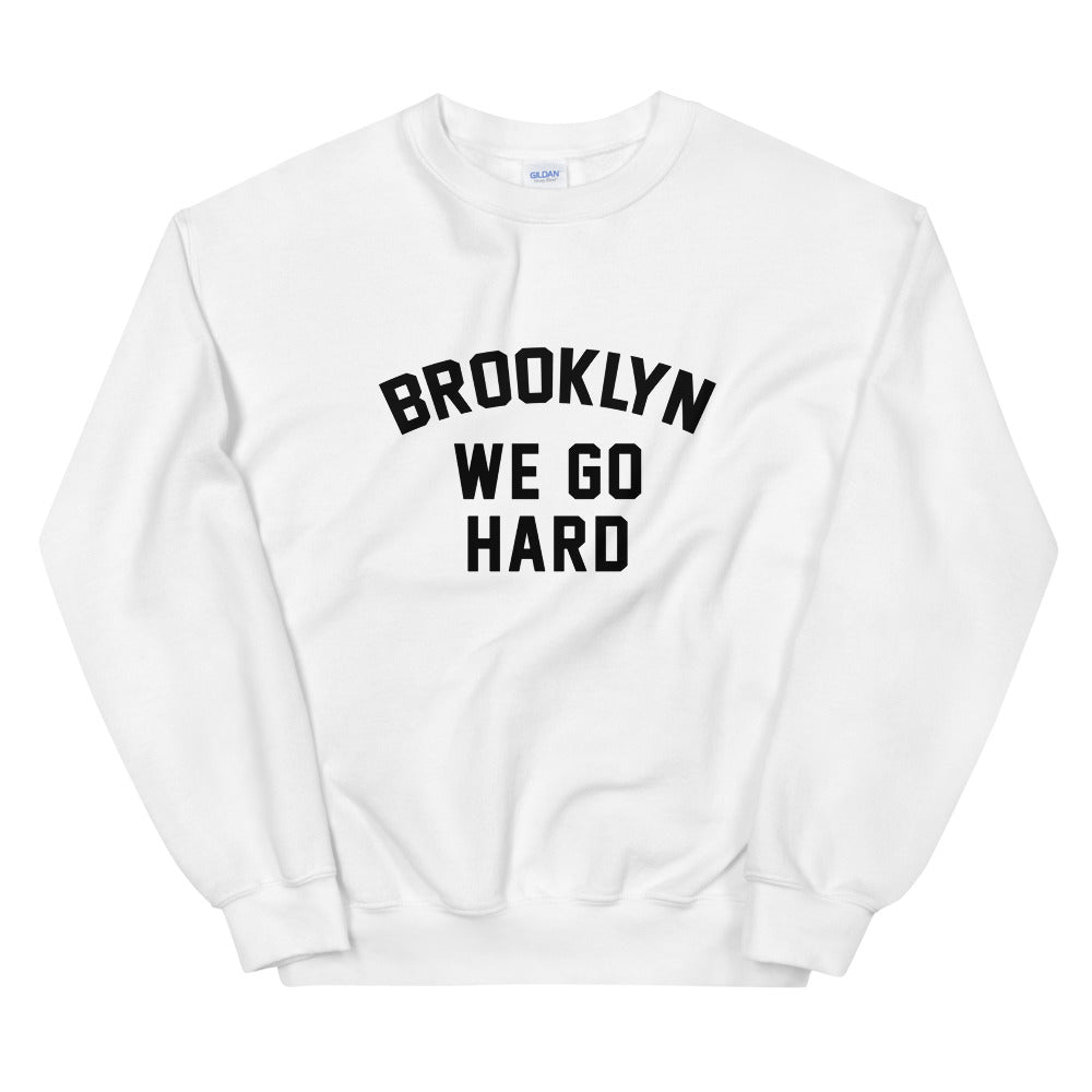 Brooklyn We Go Hard Unisex Sweatshirt