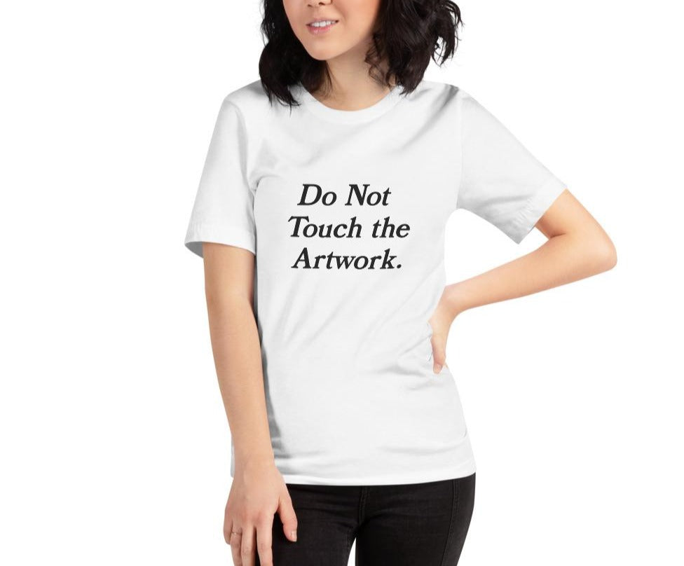 Do Not Touch The Artwork Unisex Shirt