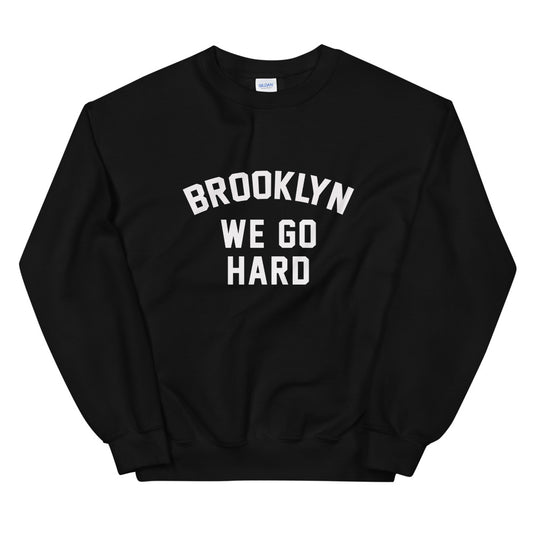 Brooklyn We Go Hard Unisex Sweatshirt