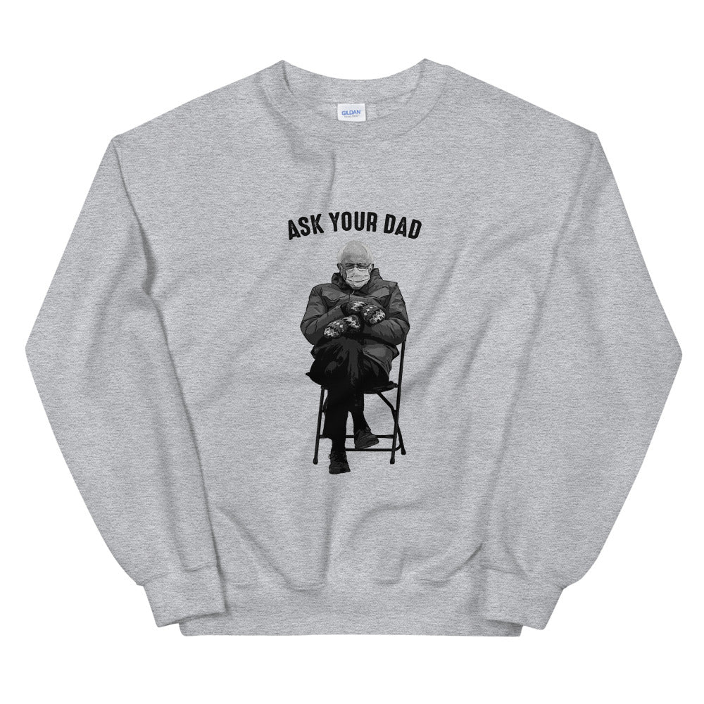 Ask Your Dad | Bernie Sanders Meme Sweatshirt
