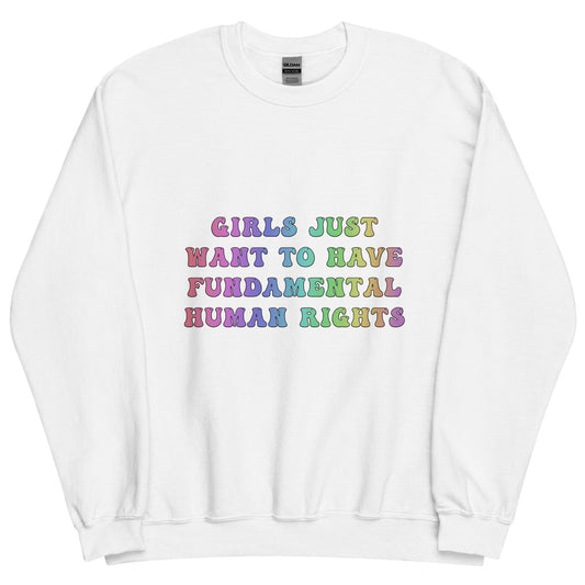 Girls Just Want To Have Fundamental Human Rights Sweatshirt